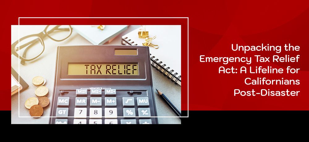 Unpacking the Emergency Tax Relief Act: A Lifeline for Californians Post-Disaster